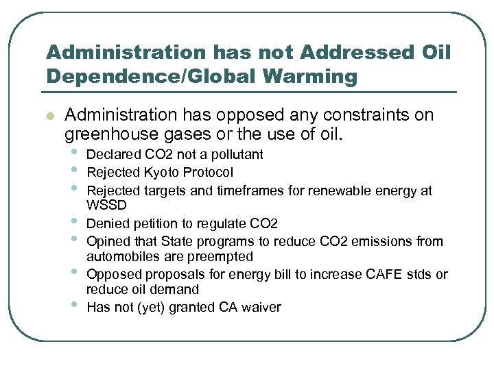 Administration has not Addressed Oil Dependence/Global Warming l Administration has opposed any constraints on