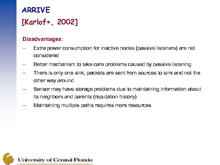 ARRIVE [Karlof+, 2002] Disadvantages: – Extra power consumption for inactive nodes (passive listeners) are