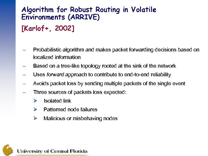 Algorithm for Robust Routing in Volatile Environments (ARRIVE) [Karlof+, 2002] – Probabilistic algorithm and