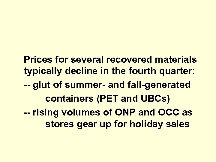 Prices for several recovered materials typically decline in the fourth quarter: -- glut of