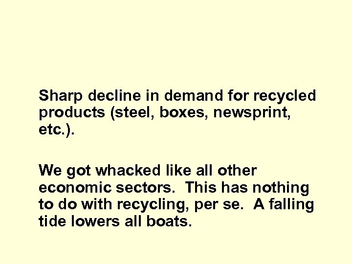 Sharp decline in demand for recycled products (steel, boxes, newsprint, etc. ). We got