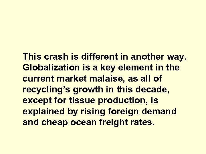 This crash is different in another way. Globalization is a key element in the