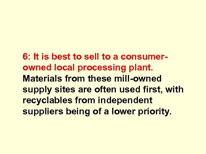 6: It is best to sell to a consumerowned local processing plant. Materials from