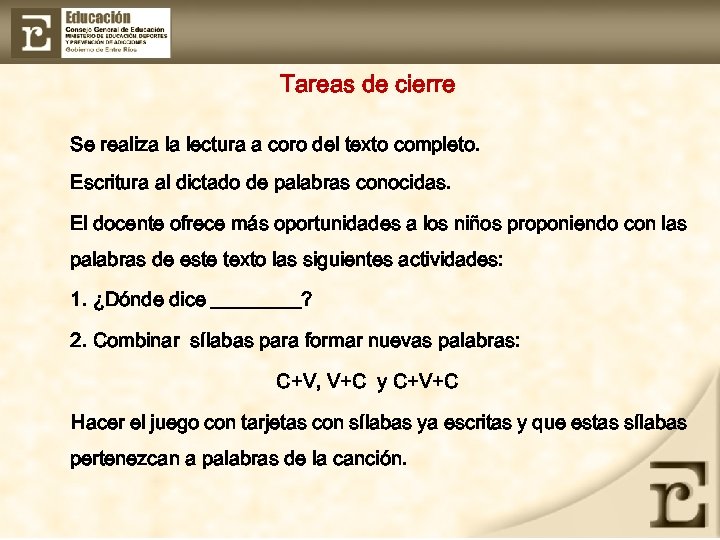 Tareas de cierre Se realiza la lectura a coro del texto completo. Escritura al