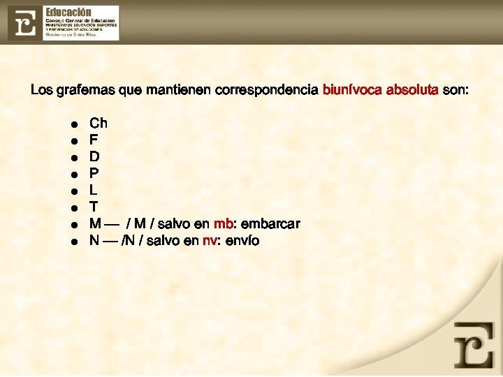 Los grafemas que mantienen correspondencia biunívoca absoluta son: l l l l Ch F
