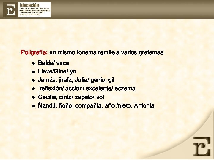 Poligrafía: un mismo fonema remite a varios grafemas l l l Balde/ vaca Llave/Gina/