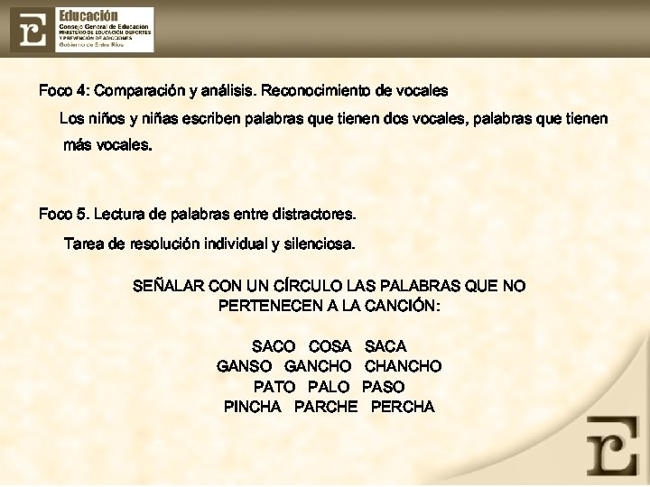 Foco 4: Comparación y análisis. Reconocimiento de vocales Los niños y niñas escriben palabras