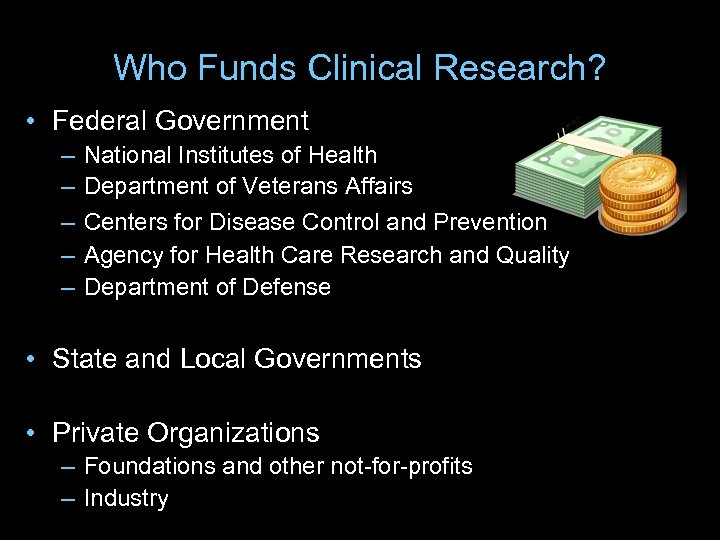 Who Funds Clinical Research? • Federal Government – – – National Institutes of Health