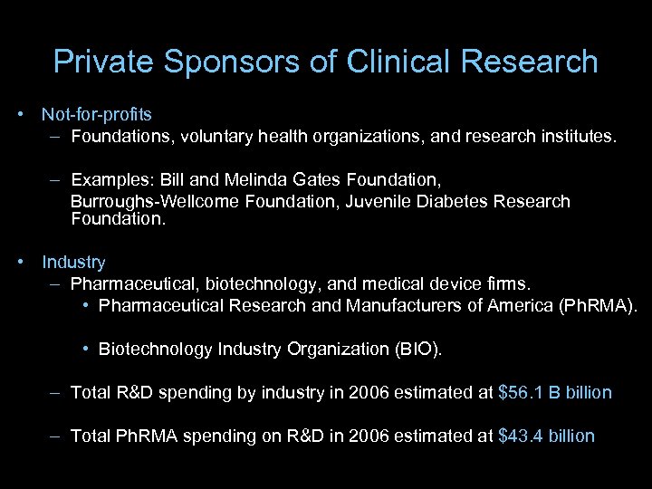 Private Sponsors of Clinical Research • Not-for-profits – Foundations, voluntary health organizations, and research