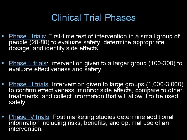 Clinical Trial Phases • Phase I trials: First-time test of intervention in a small