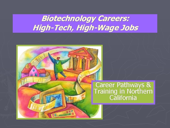 Biotechnology Careers: High-Tech, High-Wage Jobs Career Pathways & Training in Northern California 