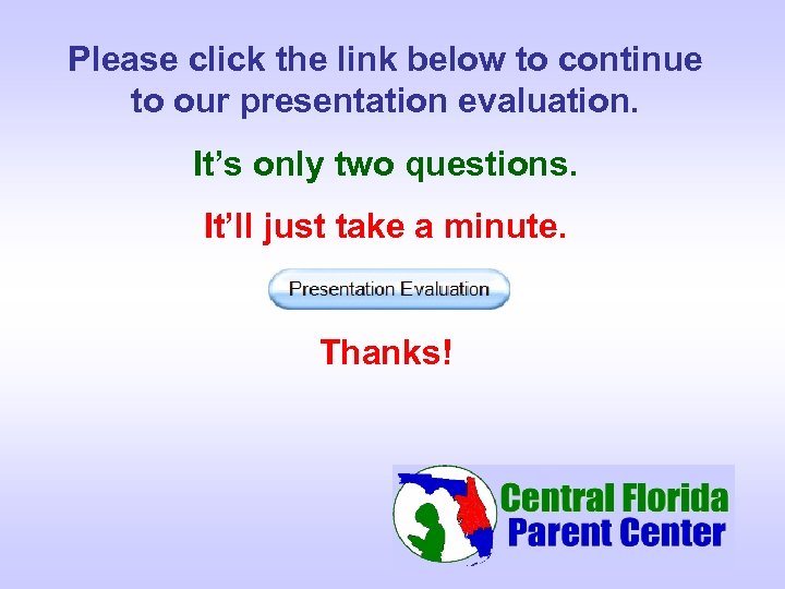 Please click the link below to continue to our presentation evaluation. It’s only two