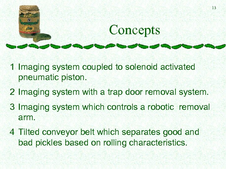 13 Concepts 1 Imaging system coupled to solenoid activated pneumatic piston. 2 Imaging system