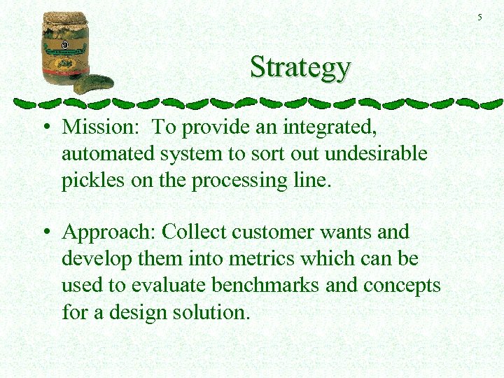 5 Strategy • Mission: To provide an integrated, automated system to sort out undesirable