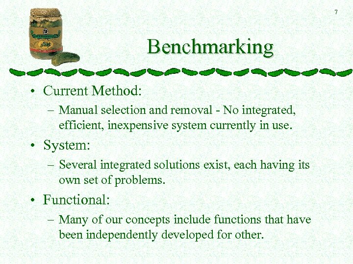 7 Benchmarking • Current Method: – Manual selection and removal - No integrated, efficient,
