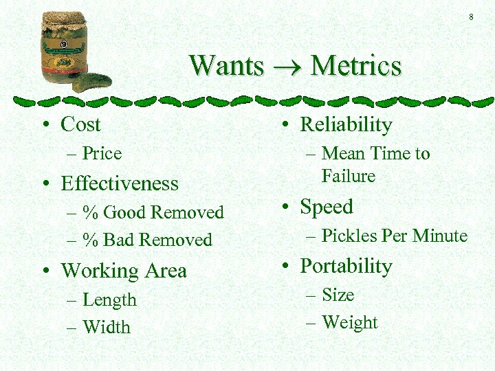 8 Wants Metrics • Cost – Price • Effectiveness – % Good Removed –