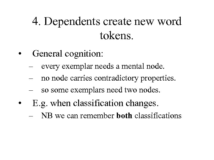 4. Dependents create new word tokens. • General cognition: – every exemplar needs a