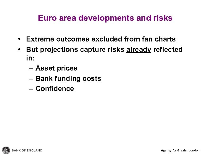 Euro area developments and risks • Extreme outcomes excluded from fan charts • But