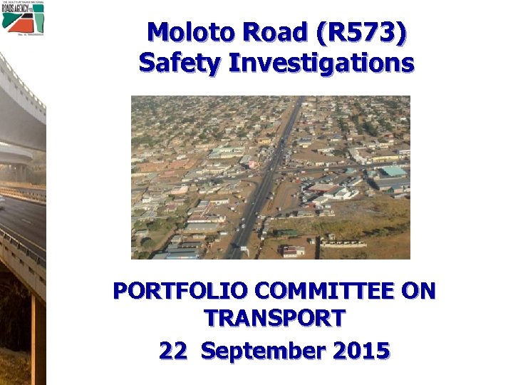 Moloto Road (R 573) Safety Investigations PORTFOLIO COMMITTEE ON TRANSPORT 22 September 2015 