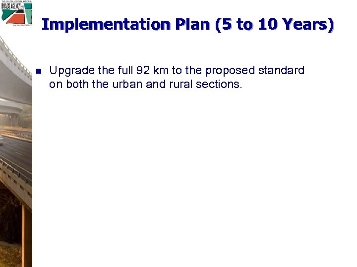 Implementation Plan (5 to 10 Years) n Upgrade the full 92 km to the