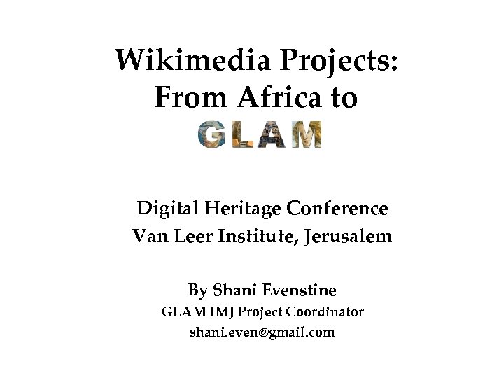 Wikimedia Projects: From Africa to Digital Heritage Conference Van Leer Institute, Jerusalem By Shani