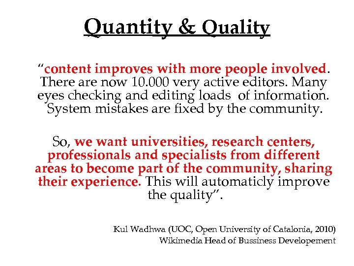 Quantity & Quality “content improves with more people involved. There are now 10. 000