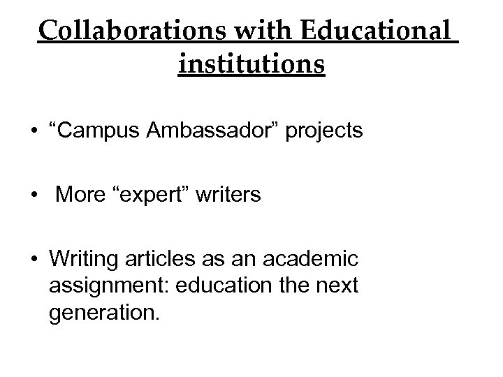 Collaborations with Educational institutions • “Campus Ambassador” projects • More “expert” writers • Writing