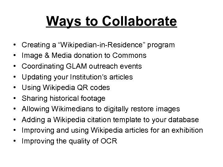 Ways to Collaborate • • • Creating a “Wikipedian-in-Residence” program Image & Media donation