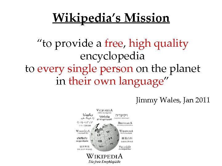 Wikipedia’s Mission “to provide a free, high quality encyclopedia to every single person on