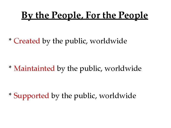 By the People, For the People * Created by the public, worldwide * Mainted