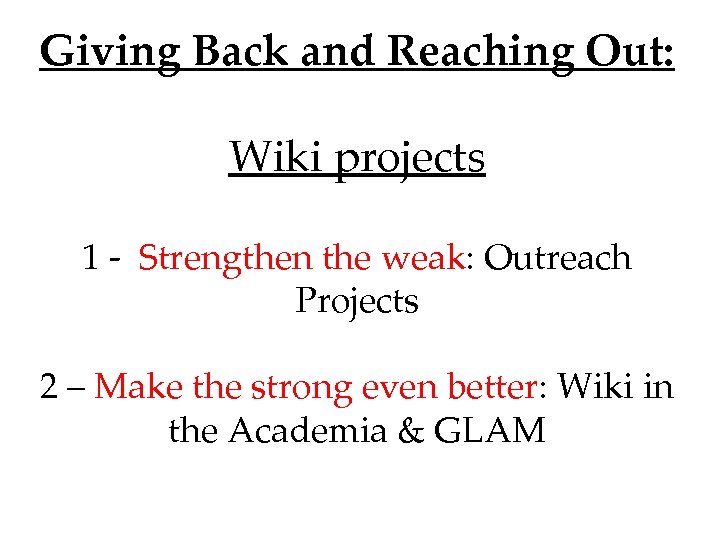 Giving Back and Reaching Out: Wiki projects 1 - Strengthen the weak: Outreach Projects