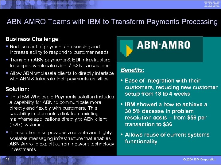 ABN AMRO Teams with IBM to Transform Payments Processing Business Challenge: § Reduce cost