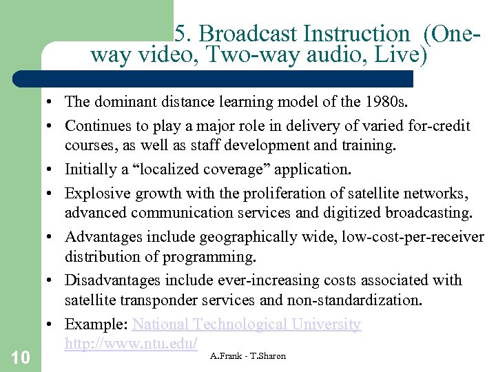 5. Broadcast Instruction (Oneway video, Two-way audio, Live) 10 • The dominant distance learning