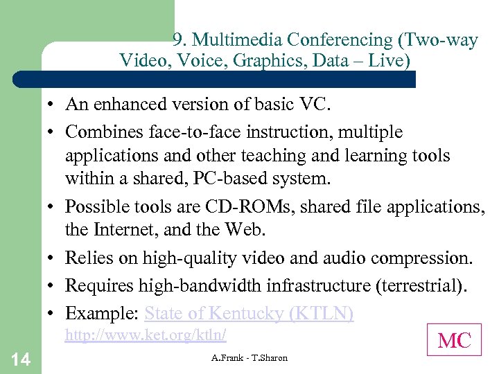 9. Multimedia Conferencing (Two-way Video, Voice, Graphics, Data – Live) • An enhanced version