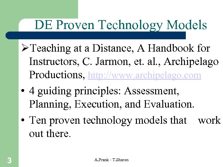 DE Proven Technology Models ØTeaching at a Distance, A Handbook for Instructors, C. Jarmon,