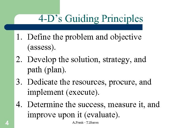 4 -D’s Guiding Principles 1. Define the problem and objective (assess). 2. Develop the
