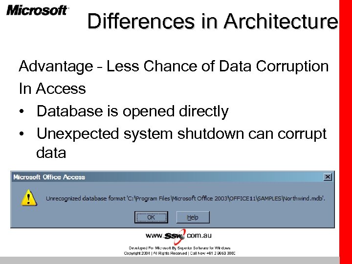 Differences in Architecture Advantage – Less Chance of Data Corruption In Access • Database