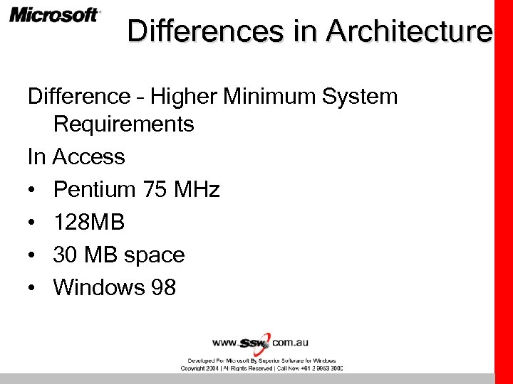 Differences in Architecture Difference – Higher Minimum System Requirements In Access • Pentium 75