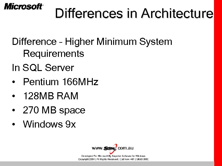 Differences in Architecture Difference – Higher Minimum System Requirements In SQL Server • Pentium