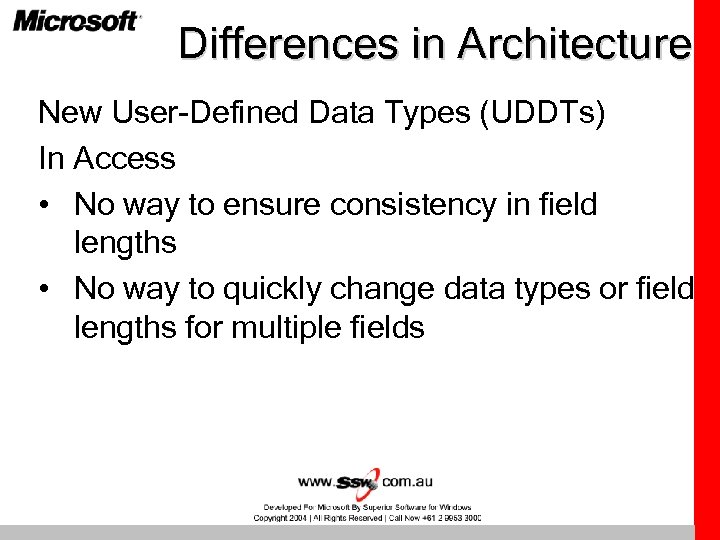 Differences in Architecture New User-Defined Data Types (UDDTs) In Access • No way to