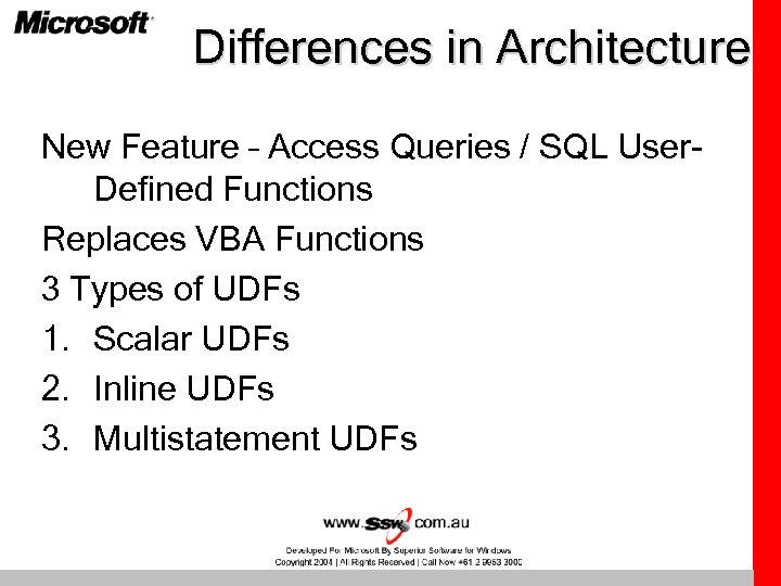 Differences in Architecture New Feature – Access Queries / SQL User. Defined Functions Replaces