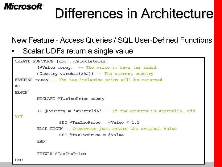 Differences in Architecture New Feature – Access Queries / SQL User-Defined Functions • Scalar