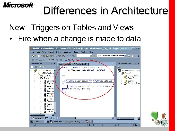 Differences in Architecture New – Triggers on Tables and Views • Fire when a