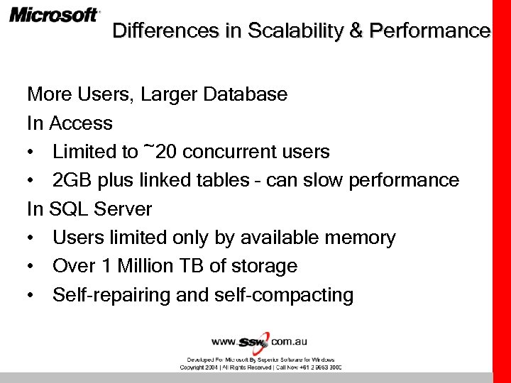 Differences in Scalability & Performance More Users, Larger Database In Access • Limited to