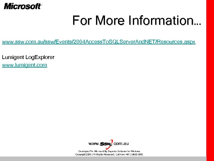 For More Information… www. ssw. com. au/ssw/Events/2004 Access. To. SQLServer. And. NET/Resources. aspx Lumigent