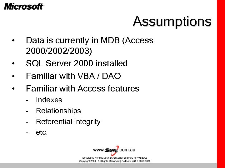Assumptions • • Data is currently in MDB (Access 2000/2002/2003) SQL Server 2000 installed