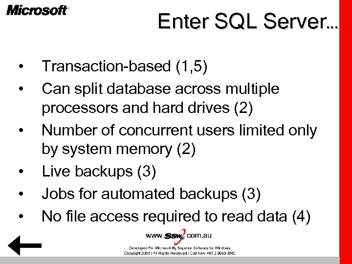 Enter SQL Server… • • • Transaction-based (1, 5) Can split database across multiple