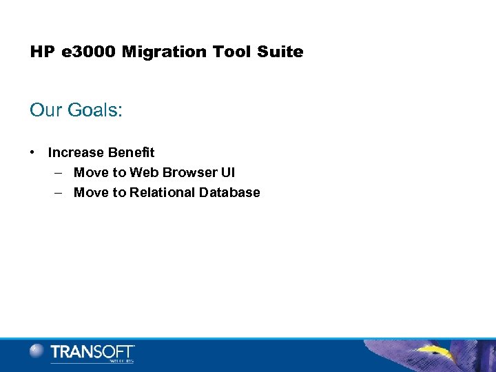 HP e 3000 Migration Tool Suite Our Goals: • Increase Benefit – Move to