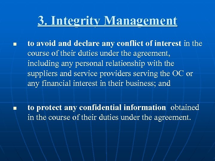 3. Integrity Management n n to avoid and declare any conflict of interest in