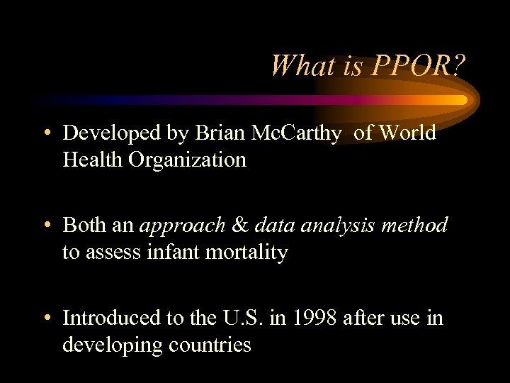 What is PPOR? • Developed by Brian Mc. Carthy of World Health Organization •